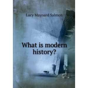  What is modern history? Lucy Maynard Salmon Books