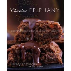  Chocolate Epiphany Exceptional Cookies, Cakes, and 