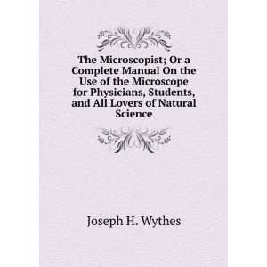 The Microscopist; Or a Complete Manual On the Use of the Microscope 