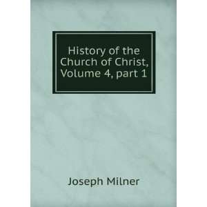   of the Church of Christ, Volume 4,Â part 1 Joseph Milner Books