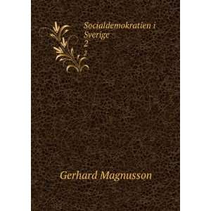  Socialdemokratien i Sverige. 2 Gerhard Magnusson Books