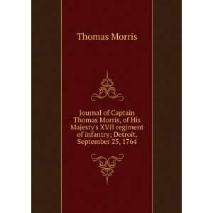   of infantry; Detroit, September 25, 1764 Thomas Morris Books