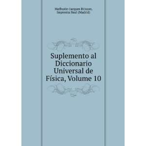 Suplemento Al Diccionario Universal De FÃ­sica, Volume 10 (Spanish 