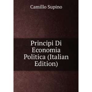   Principi Di Economia Politica (Italian Edition) Camillo Supino Books