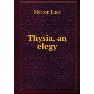  Thysia, an elegy Morton Luce Books