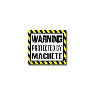  Warning Protected by MACHETE   Window Bumper Sticker 