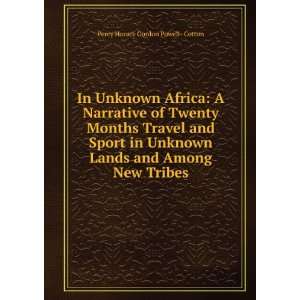   Unknown Lands and Among New Tribes Percy Horace Gordon Powell  Cotton