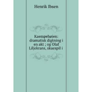   en akt ; og Olaf Liljekrans, skuespil i . Henrik Ibsen Books