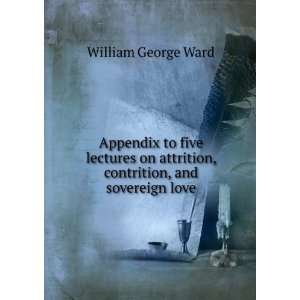  attrition, contrition, and sovereign love William George Ward Books