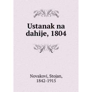  Ustanak na dahije, 1804 Stojan, 1842 1915 Novakovi Books