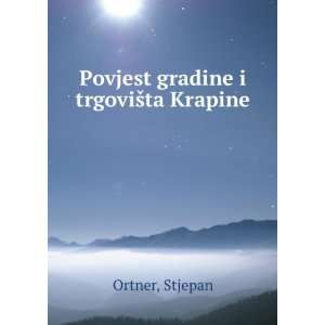    Povjest gradine i trgoviÅ¡ta Krapine Stjepan Ortner Books