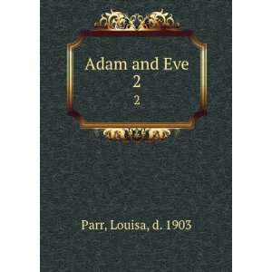  Adam and Eve. 2 Louisa, d. 1903 Parr Books