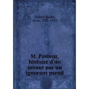  M. Pasteur, histoire dun savant par un ignorant pseud 