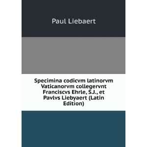   Ehrle, S.J., et Pavlvs Liebyaert (Latin Edition) Paul Liebaert Books