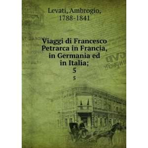   , in Germania ed in Italia;. 5 Ambrogio, 1788 1841 Levati Books