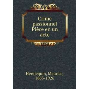   passionnel PiÃ¨ce en un acte Maurice, 1863 1926 Hennequin Books