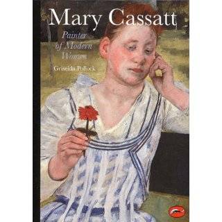 Mary Cassatt Painter of Modern Women (World of Art) by Griselda 