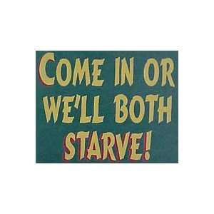  Come In Or Well Both Starve Wooden Sign