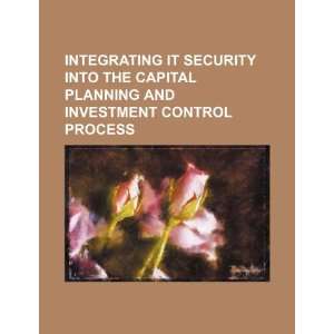  Integrating IT security into the capital planning and 