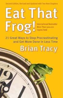 Eat That Frog 21 Great Ways to Stop Procrastinating and Get More 