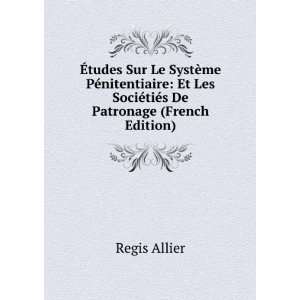   Les SociÃ©tiÃ©s De Patronage (French Edition) Regis Allier Books