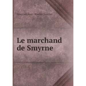  Le marchand de Smyrne SÃ©bastien Roch  Nicolas Chamfort Books