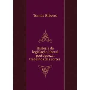   liberal portugueza trabalhos das cortes . TomÃ¡s Ribeiro Books