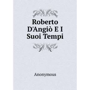 Roberto DAngiÃ² E I Suoi Tempi Anonymous  Books