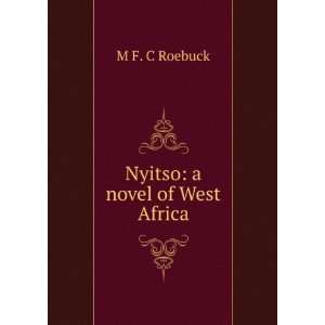  Nyitso a novel of West Africa M F. C Roebuck Books