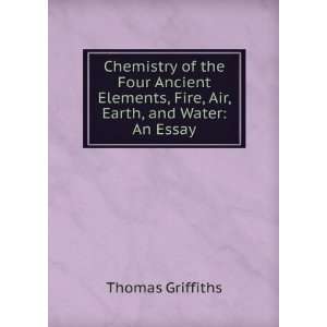  Chemistry of the Four Ancient Elements, Fire, Air, Earth 