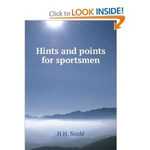  Hints and points for sportsmen H H. SoulÃ© Books