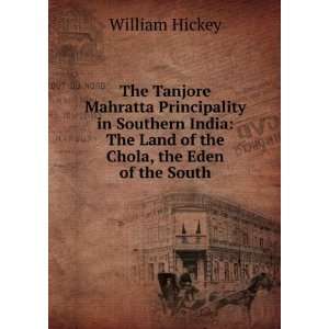    The Land of the Chola, the Eden of the South William Hickey Books
