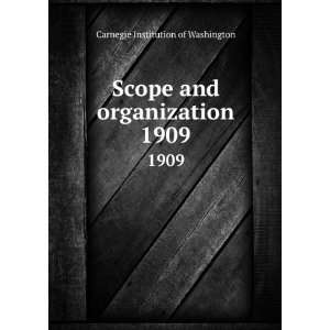  Scope and organization. 1909 Carnegie Institution of 