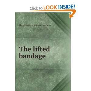  The lifted bandage Mary Raymond Shipman Andrews Books