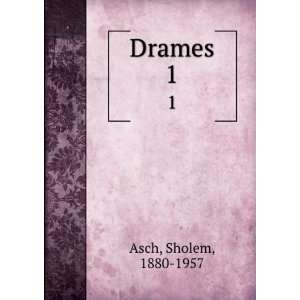  Drames. 1 Sholem, 1880 1957 Asch Books