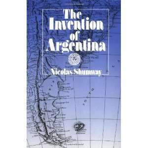    The Invention of Argentina [Paperback] Nicolas Shumway Books