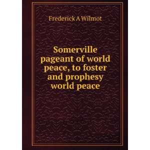  Somerville pageant of world peace, to foster and prophesy 