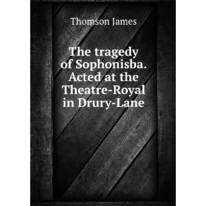  The tragedy of Sophonisba. Acted at the Theatre Royal in 