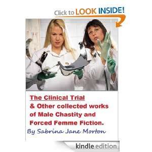 The Clinical Trial & Other Collected works of Male Chastity and Forced 