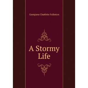  A Stormy Life Georgiana Charlotte Fullerton Books