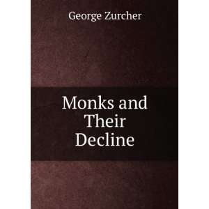  Monks and Their Decline George Zurcher Books