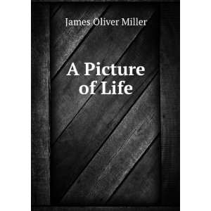  A Picture of Life James Oliver Miller Books