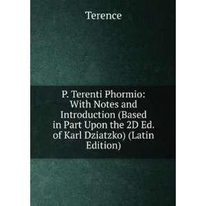   Part Upon the 2D Ed. of Karl Dziatzko) (Latin Edition) Terence Books