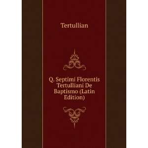   Tertulliani De Baptismo (Latin Edition) Tertullian  Books