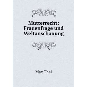    Mutterrecht Frauenfrage und Weltanschauung Max Thal Books