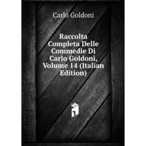 Raccolta Completa Delle Commedie Di Carlo Goldoni, Volume 14 (Italian 