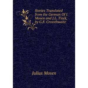   Of J. Mosen and J.L. Tieck, by G.F. Crossthwaite. Julius Mosen Books
