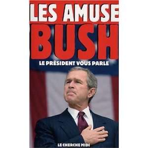    Les Amuses Bush  Le président vous parle Collectif Books
