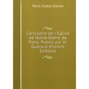   PubliÃ© par M GuÃ©rard (French Edition) Paris Notre Dame Books
