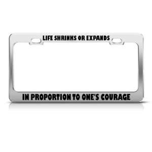 Life Shrinks Expands Proportion Courage license plate frame Stainless